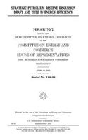 Strategic Petroleum Reserve discussion draft and Title IV energy efficiency