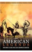 Wisdom of Native American Legends: Sayings of Wooden Leg, Red Cloud, Sitting Bull, Black Elk, Quanah Parker, Red Cloud and Others