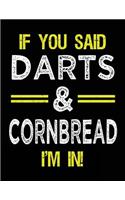 If You Said Darts & Cornbread I'm In: Blank Sketch, Draw and Doodle Book