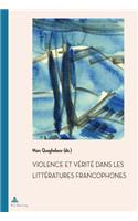 Violence Et Vaeritae Dans Les Littaeratures Francophones