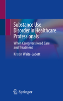 Substance Use Disorder in Healthcare Professionals