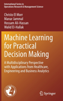 Machine Learning for Practical Decision Making