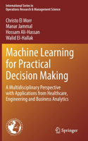 Machine Learning for Practical Decision Making