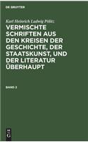 Karl Heinrich Ludwig Pölitz: Vermischte Schriften Aus Den Kreisen Der Geschichte, Der Staatskunst, Und Der Literatur Überhaupt. Band 2