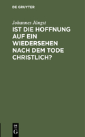 Ist Die Hoffnung Auf Ein Wiedersehen Nach Dem Tode Christlich?