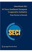 10 Years Southeast European Cooperative Initiative: From Dayton to Brussels