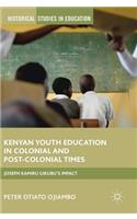 Kenyan Youth Education in Colonial and Post-Colonial Times: Joseph Kamiru Gikubu's Impact(Historical Studies in Education)