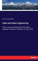 India and Indian Engineering: Three Lectures Delivered at the Royal Engineer Institute, Chatham, in July, 1872