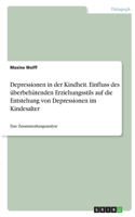 Depressionen in der Kindheit. Einfluss des überbehütenden Erziehungsstils auf die Entstehung von Depressionen im Kindesalter: Eine Zusammenhangsanalyse
