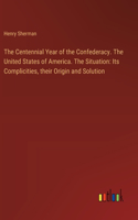 Centennial Year of the Confederacy. The United States of America. The Situation