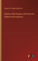 Epitome of Skin Diseases, with Formul, for Students and Practitioners