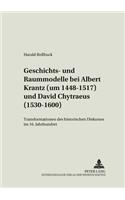 Geschichts- Und Raummodelle Bei Albert Krantz (Um 1448-1517) Und David Chytraeus (1530-1600)
