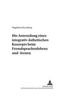 Die Anwendung Eines Integrativ-Aesthetischen Konzepts Beim Fremdsprachenlehren Und -Lernen