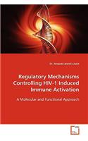 Regulatory Mechanisms Controlling HIV-1 Induced Immune Activation