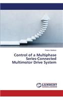 Control of a Multiphase Series-Connected Multimotor Drive System