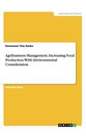 Agribusiness Management. Increasing Food Production With Environmental Consideration