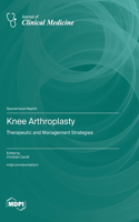 Knee Arthroplasty: Therapeutic and Management Strategies