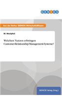 Welchen Nutzen erbringen Customer-Relationship-Management-Systeme?