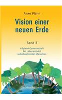 Vision einer neuen Erde: Lillyland-Gemeinschaft Ein Lebensmodell selbstbestimmter Menschen