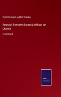 Regnault Strecker's kurzes Lehrbuch der Chemie