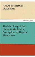 The Machinery of the Universe Mechanical Conceptions of Physical Phenomena: (English)