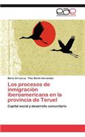 Los Procesos de Inmigracion Iberoamericana En La Provincia de Teruel