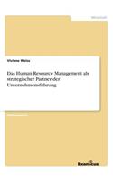 Das Human Resource Management als strategischer Partner der Unternehmensführung: (German)