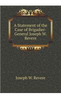 A Statement of the Case of Brigadier-General Joseph W. Revere