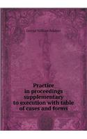 Practice in Proceedings Supplementary to Execution with Table of Cases and Forms: (English)
