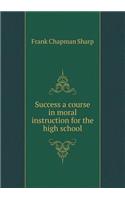 Success a Course in Moral Instruction for the High School