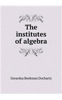 The Institutes of Algebra