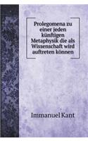 Prolegomena zu einer jeden künftigen Metaphysik die als Wissenschaft wird auftreten können: (Social Science Books)