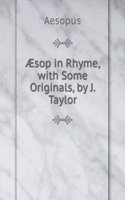 Ã†sop in Rhyme, with Some Originals, by J. Taylor