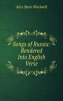 Songs of Russia: Rendered Into English Verse