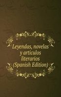Leyendas, novelas y articulos literarios (Spanish Edition)