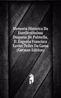 Memoria Historica Da Excellentissima Duquesa De Palmella, D. Eugenia Francisca Xavier Telles Da Gama (German Edition)