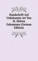 Handschrift Auf Unbekannte Art Von St. Helena Gekommen (German Edition)