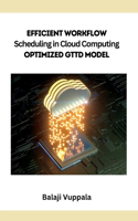 Efficient Workflow Scheduling in Cloud Computing Optimized GTTD Model