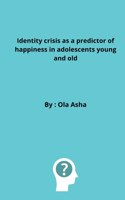Identity crisis as a predictor of happiness in adolescents young and old