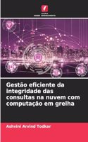 Gestão eficiente da integridade das consultas na nuvem com computação em grelha