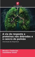A via da resposta a proteínas não dobradas e o cancro do pulmão