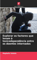 Explorar os factores que levam à toxicodependência entre os doentes internados