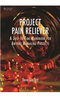 Project Pain Reliever: A Just-In-Time Handbook for Anyone Managing Projects