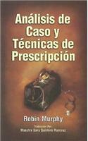 Analisis de caso y tecnicas de prescripcion/ Case Analysis and Prescription Techniques