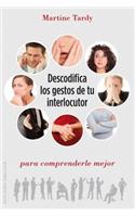 Descodifica Los Gestos de Tu Interlocutor Para Comprenderle Mejor