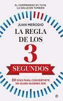 La regla de los 3 segundos: 30 dias para convertirte en quien quieres ser
