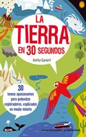 La Tierra en 30 segundos: 30 temas apasionantes para pequenos exploradores, explicados en medio minuto