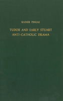 Tudor and Early Stuart Anti-Catholic Drama