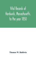 Vital records of Hardwick, Massachusetts, to the year 1850