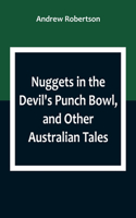 Nuggets in the Devil's Punch Bowl, and Other Australian Tales